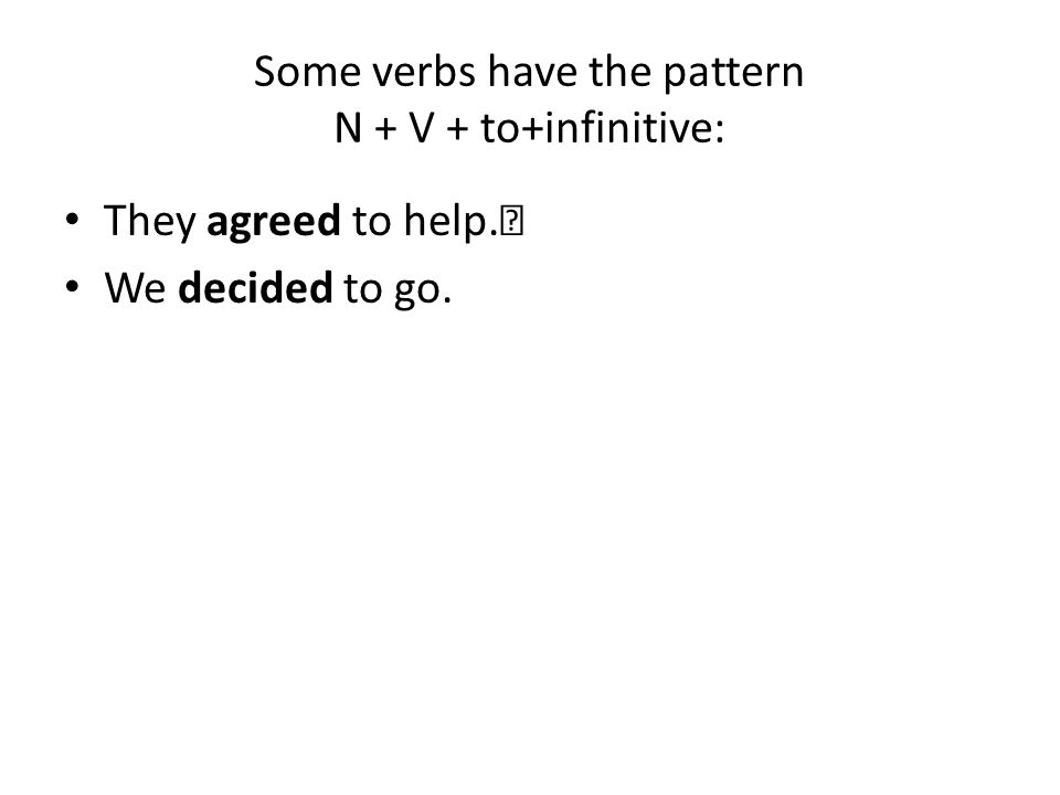 Some verbs have the pattern N + V + to+infinitive: