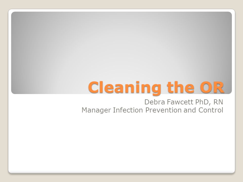 Debra Fawcett PhD, RN Manager Infection Prevention and Control