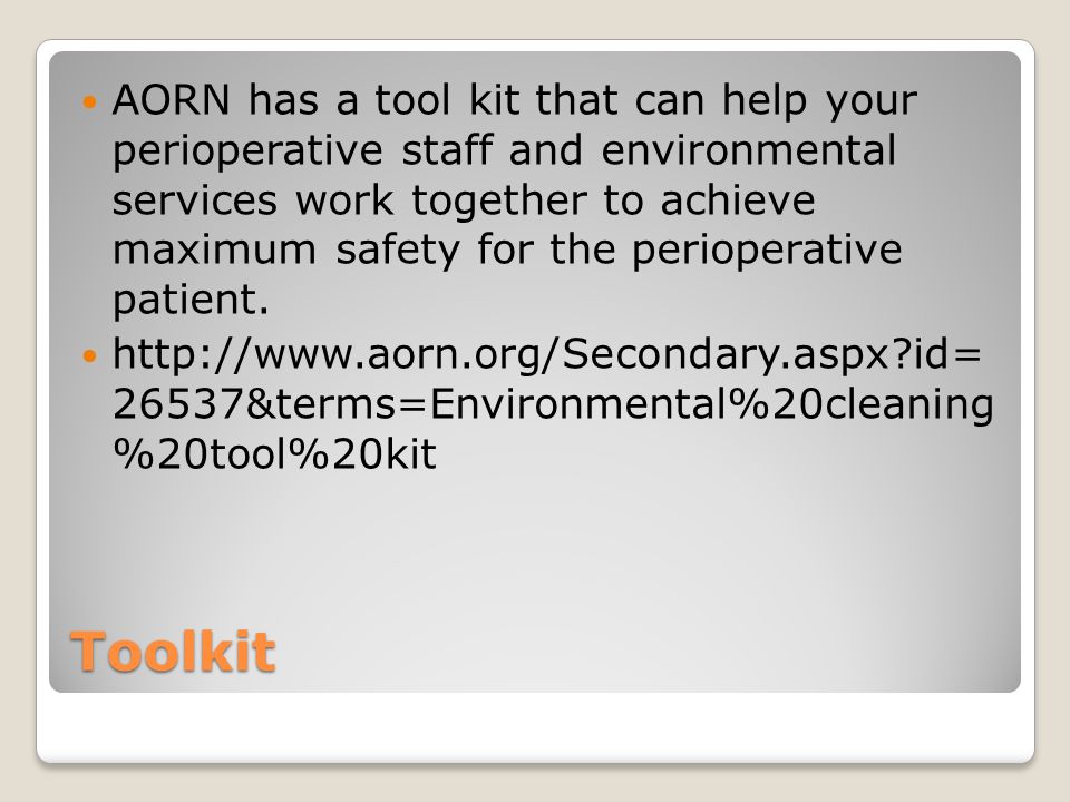 AORN has a tool kit that can help your perioperative staff and environmental services work together to achieve maximum safety for the perioperative patient.