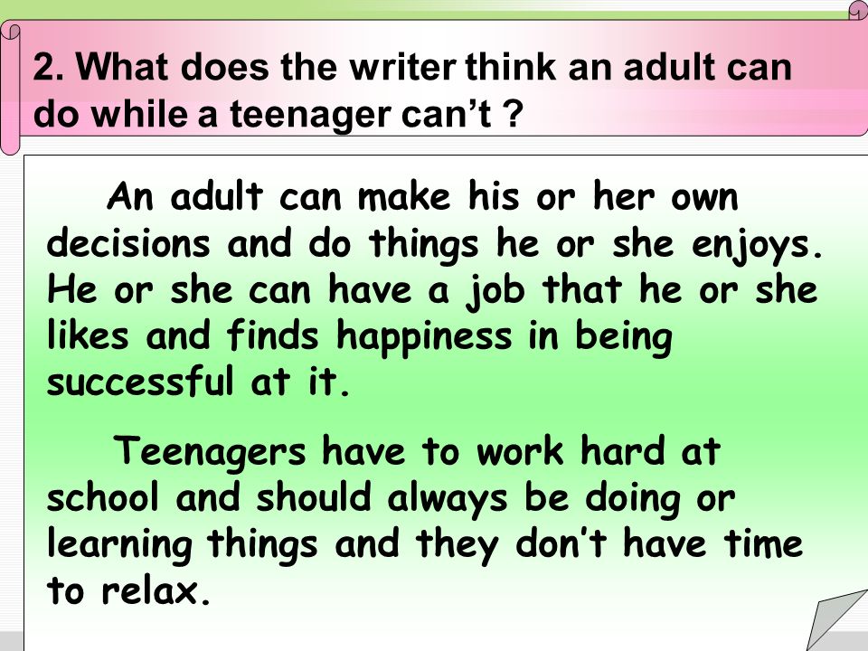 2. What does the writer think an adult can do while a teenager can’t