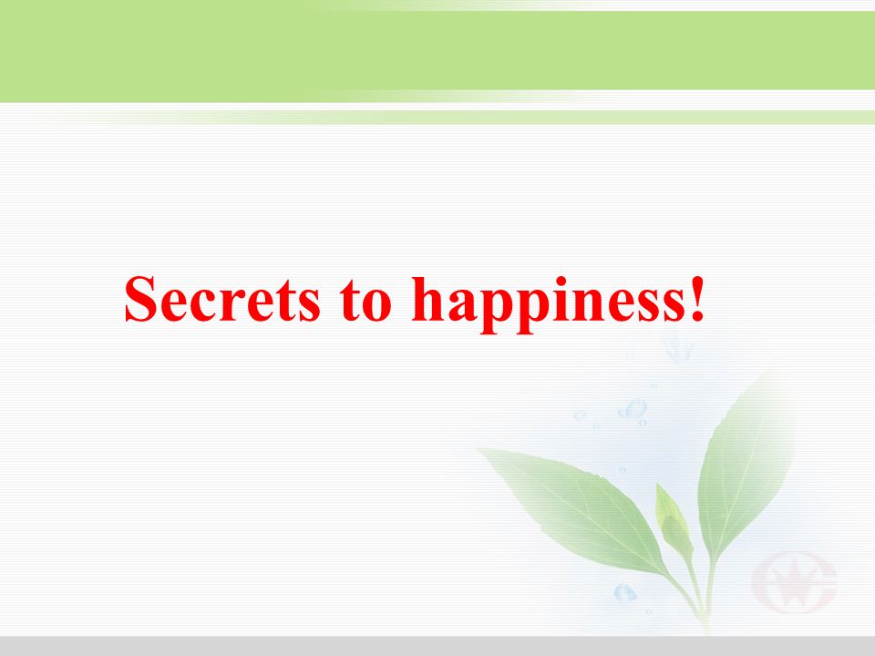 Secrets to happiness!