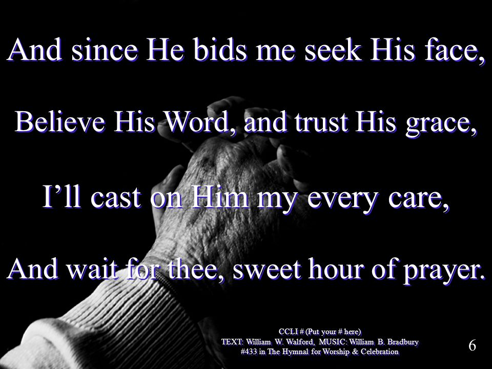 And since He bids me seek His face, I’ll cast on Him my every care,