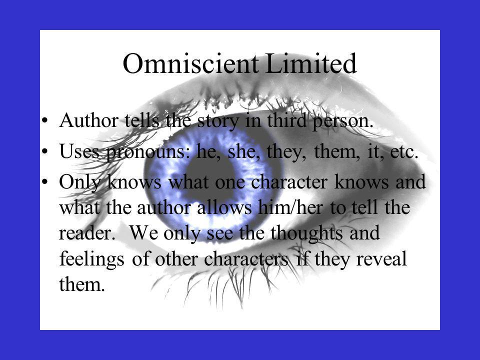 Omniscient Limited Author tells the story in third person.