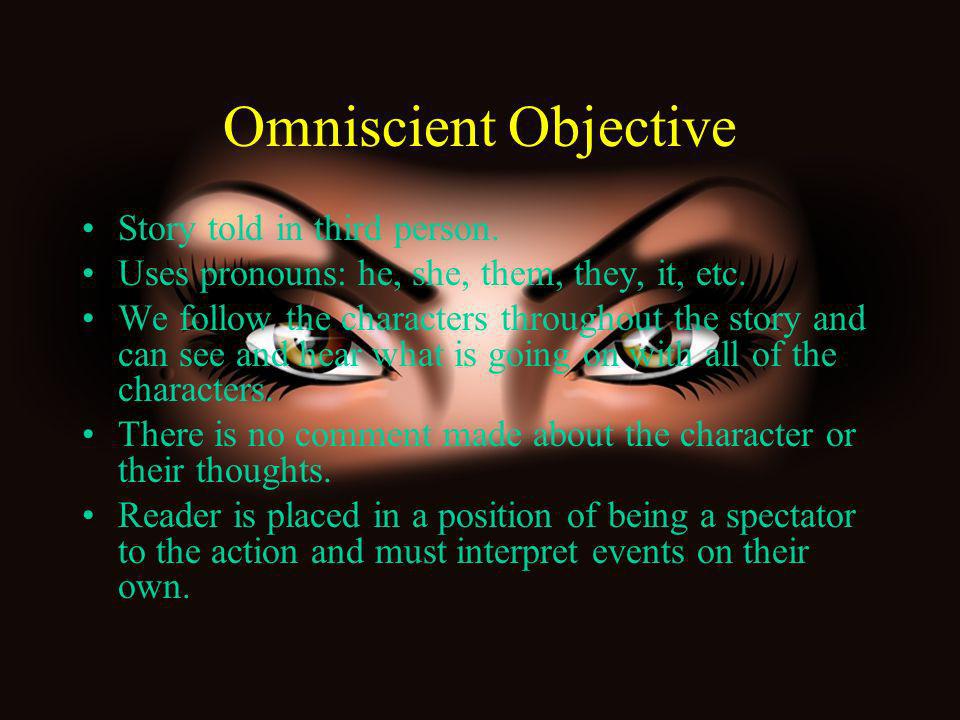 Omniscient Objective Story told in third person.