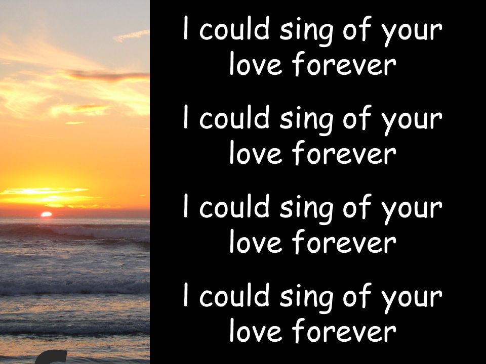 l could sing of your love forever