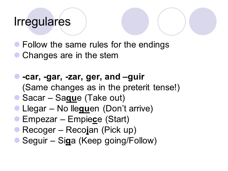 Irregulares Follow the same rules for the endings