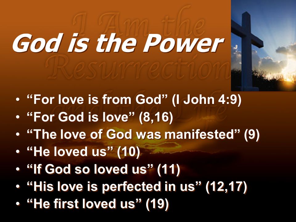 God is the Power For love is from God (I John 4:9)