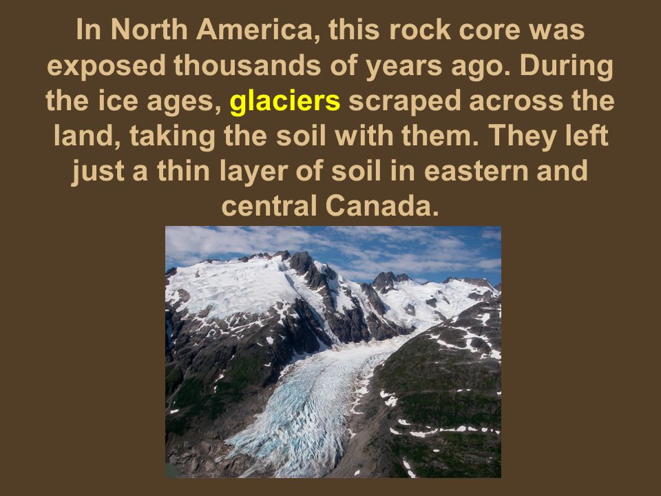 In North America, this rock core was exposed thousands of years ago