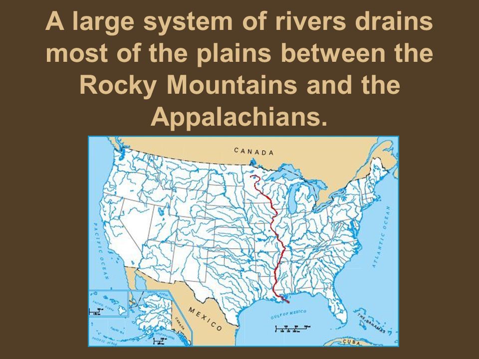 A large system of rivers drains most of the plains between the Rocky Mountains and the Appalachians.
