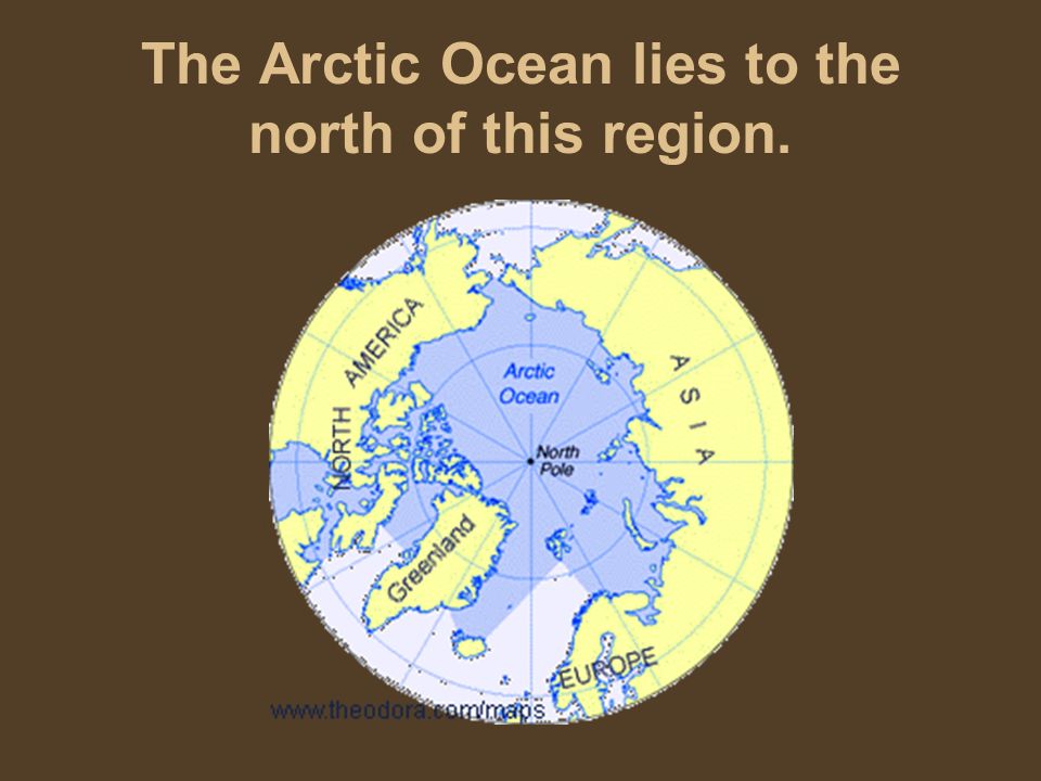 The Arctic Ocean lies to the north of this region.