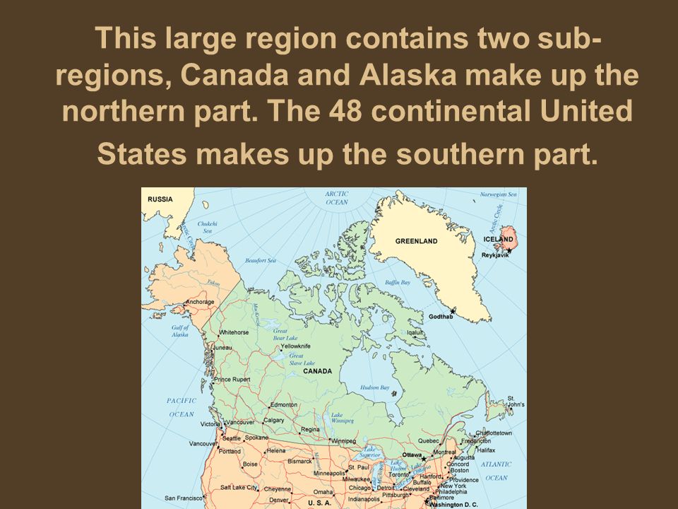 This large region contains two sub-regions, Canada and Alaska make up the northern part.
