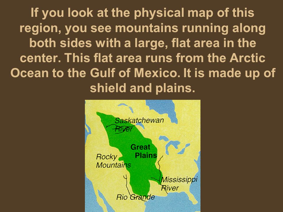 If you look at the physical map of this region, you see mountains running along both sides with a large, flat area in the center.