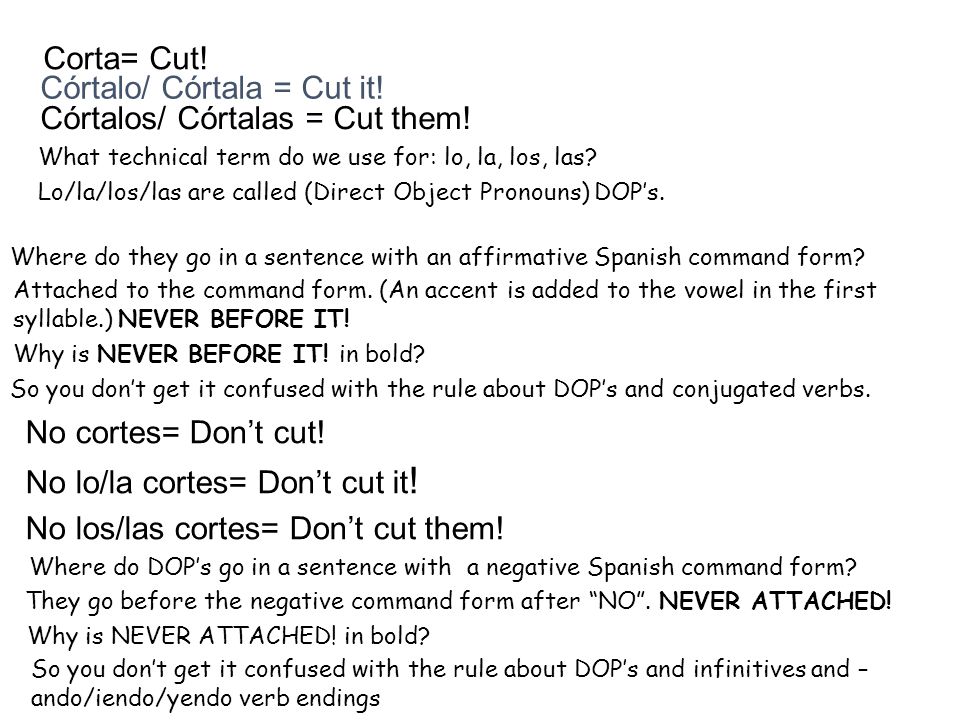 Córtalo/ Córtala = Cut it! Córtalos/ Córtalas = Cut them!