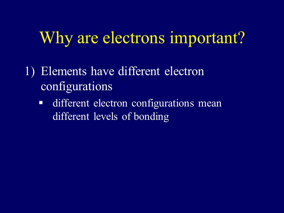 Why are electrons important