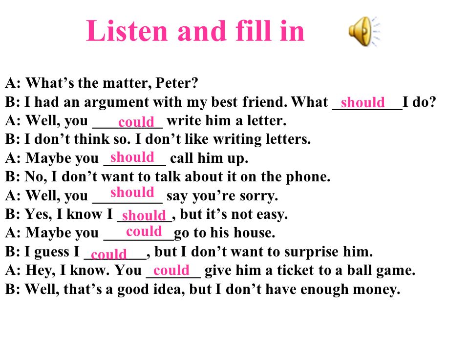 Listen and fill in A: What’s the matter, Peter
