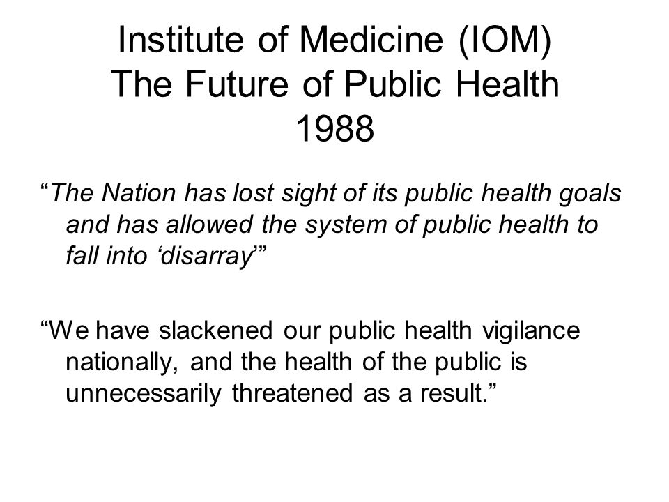 Institute of Medicine (IOM) The Future of Public Health 1988