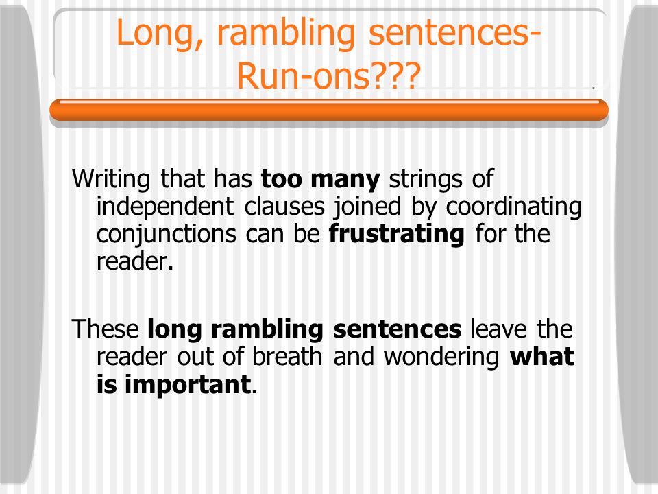 Long, rambling sentences- Run-ons