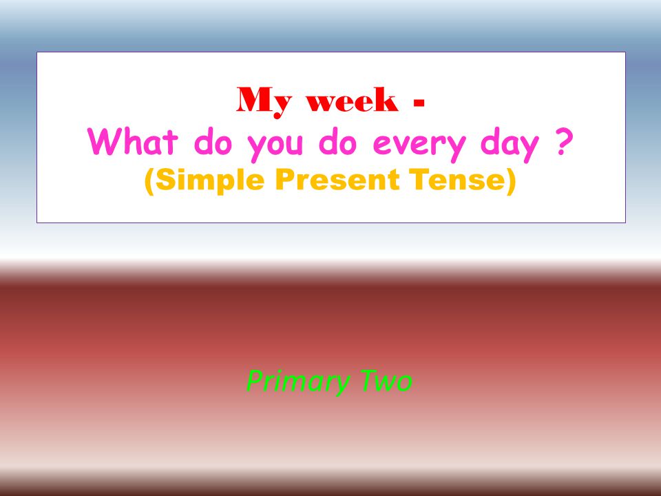 My week - What do you do every day (Simple Present Tense)