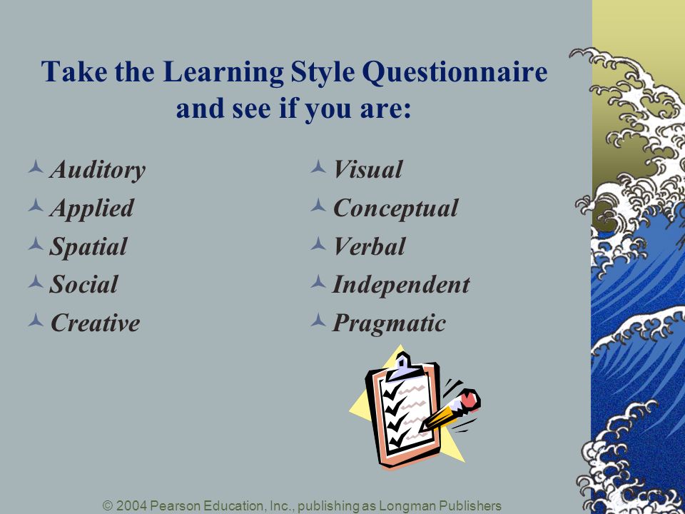 Take the Learning Style Questionnaire and see if you are:
