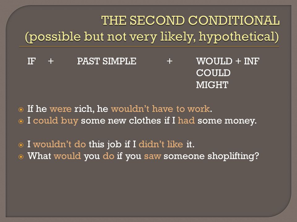 THE SECOND CONDITIONAL (possible but not very likely, hypothetical)
