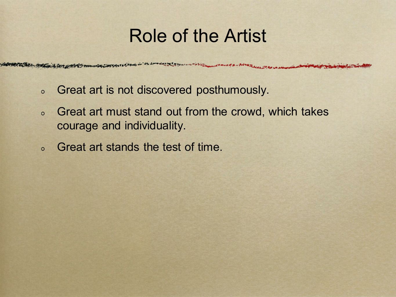 Role of the Artist Great art is not discovered posthumously.