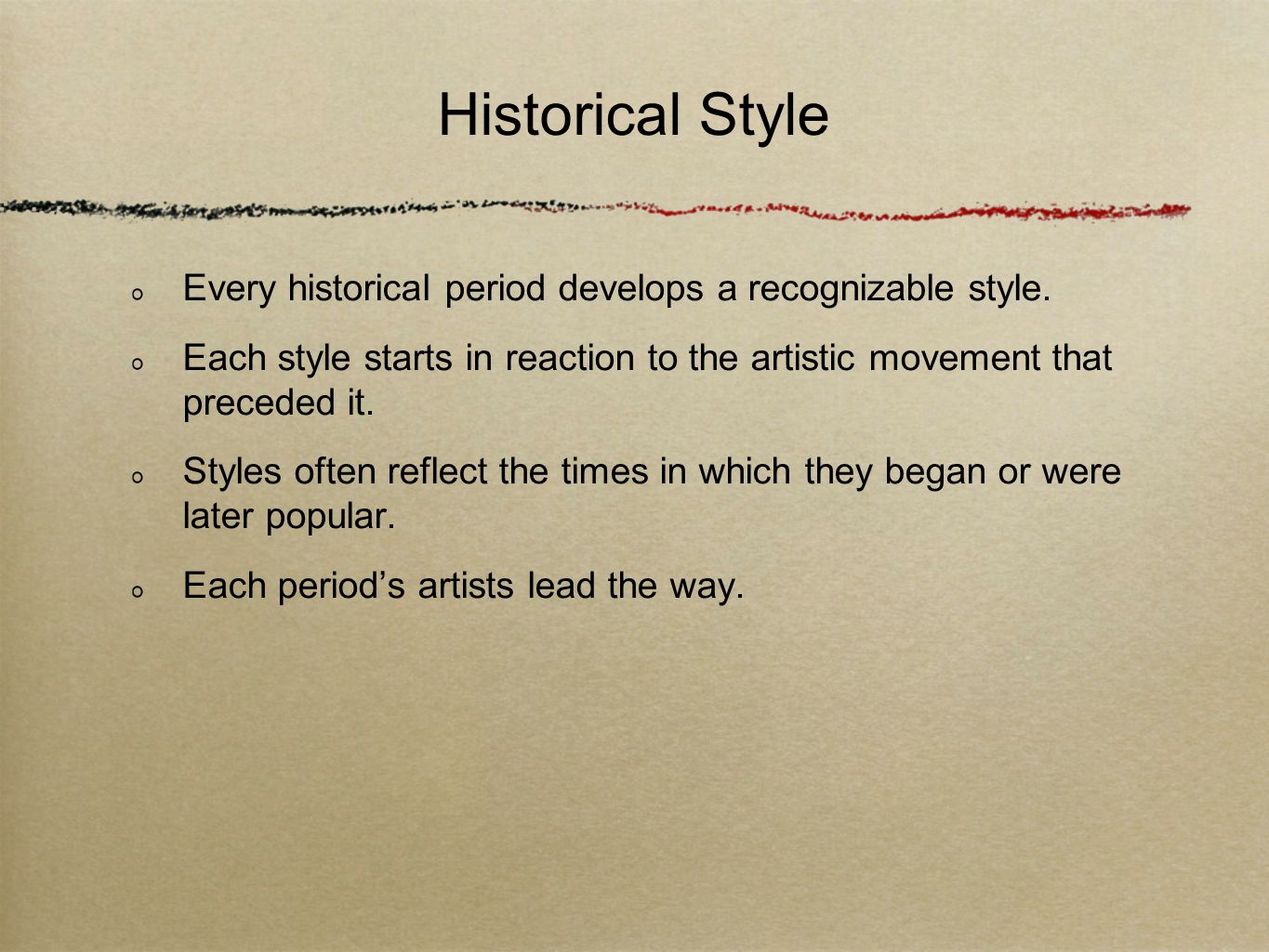 Historical Style Every historical period develops a recognizable style. Each style starts in reaction to the artistic movement that preceded it.
