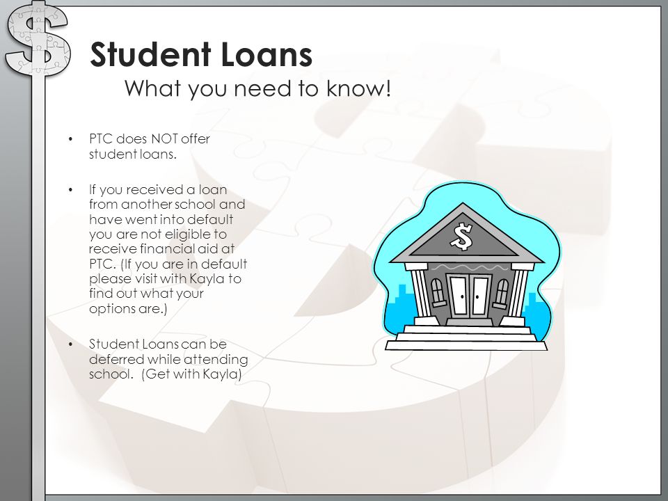 Student Loans What you need to know! PTC does NOT offer student loans.