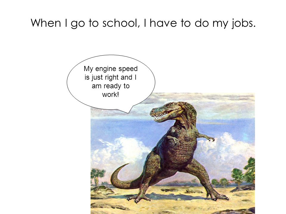 When I go to school, I have to do my jobs.