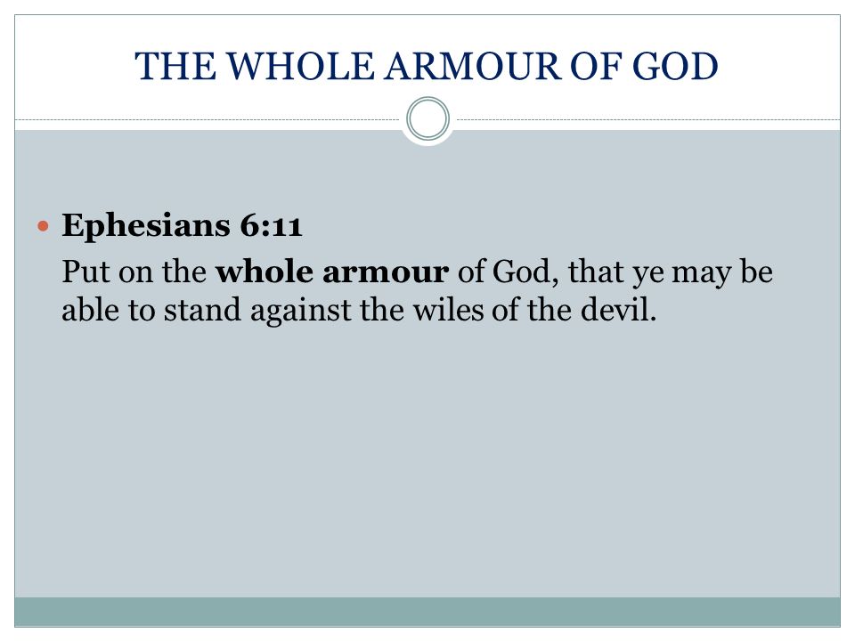 THE WHOLE ARMOUR OF GOD Ephesians 6:11