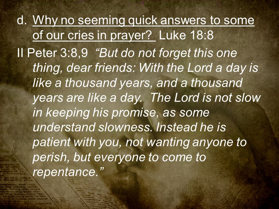 Why no seeming quick answers to some of our cries in prayer Luke 18:8
