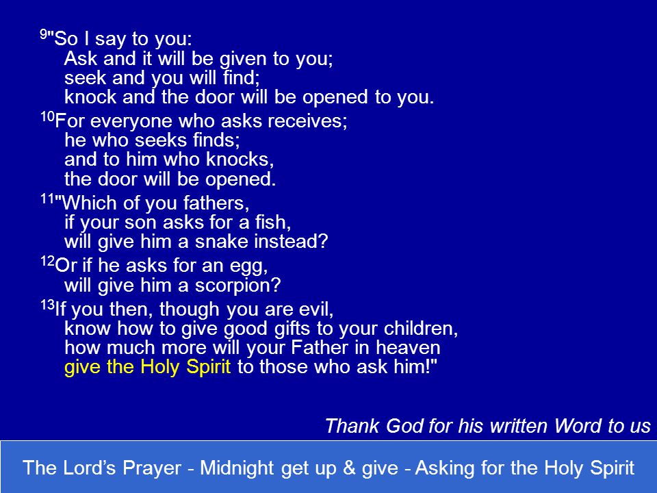9 So I say to you: Ask and it will be given to you; seek and you will find; knock and the door will be opened to you.