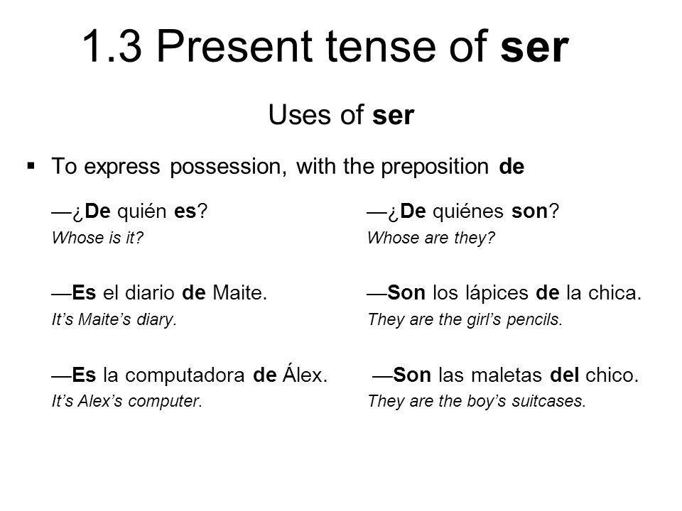 Uses of ser To express possession, with the preposition de