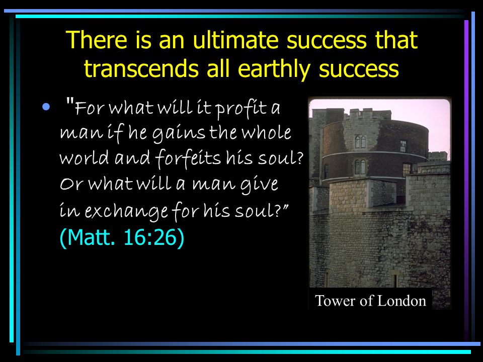 There is an ultimate success that transcends all earthly success