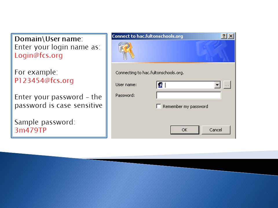 Domain\User name: Enter your login name as: For example: Enter your password – the.