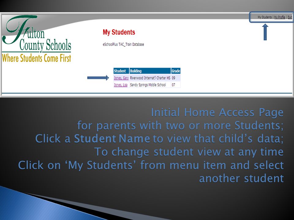 Initial Home Access Page for parents with two or more Students; Click a Student Name to view that child’s data; To change student view at any time Click on ‘My Students’ from menu item and select another student