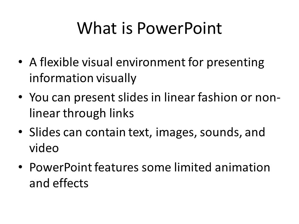 What is PowerPoint A flexible visual environment for presenting information visually.