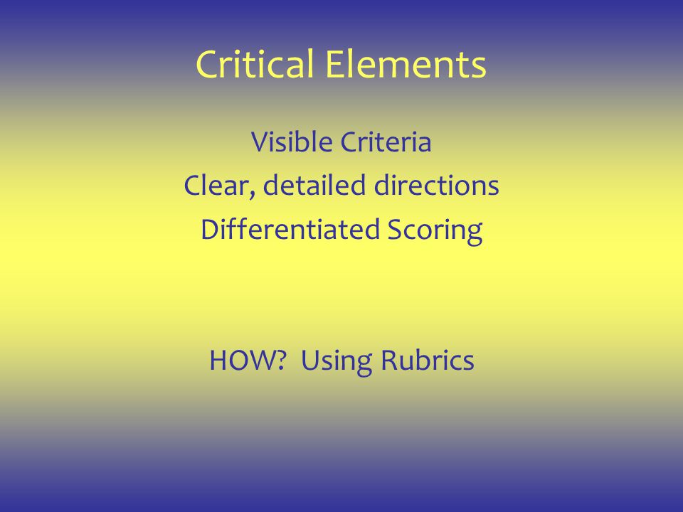 Critical Elements Visible Criteria Clear, detailed directions