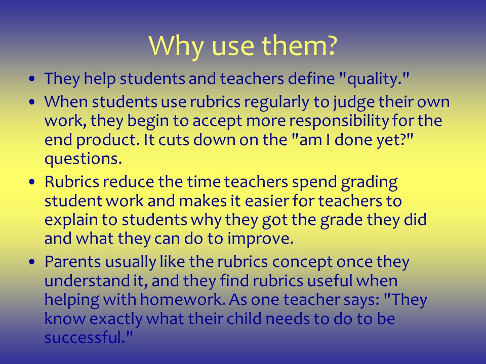 Why use them They help students and teachers define quality.