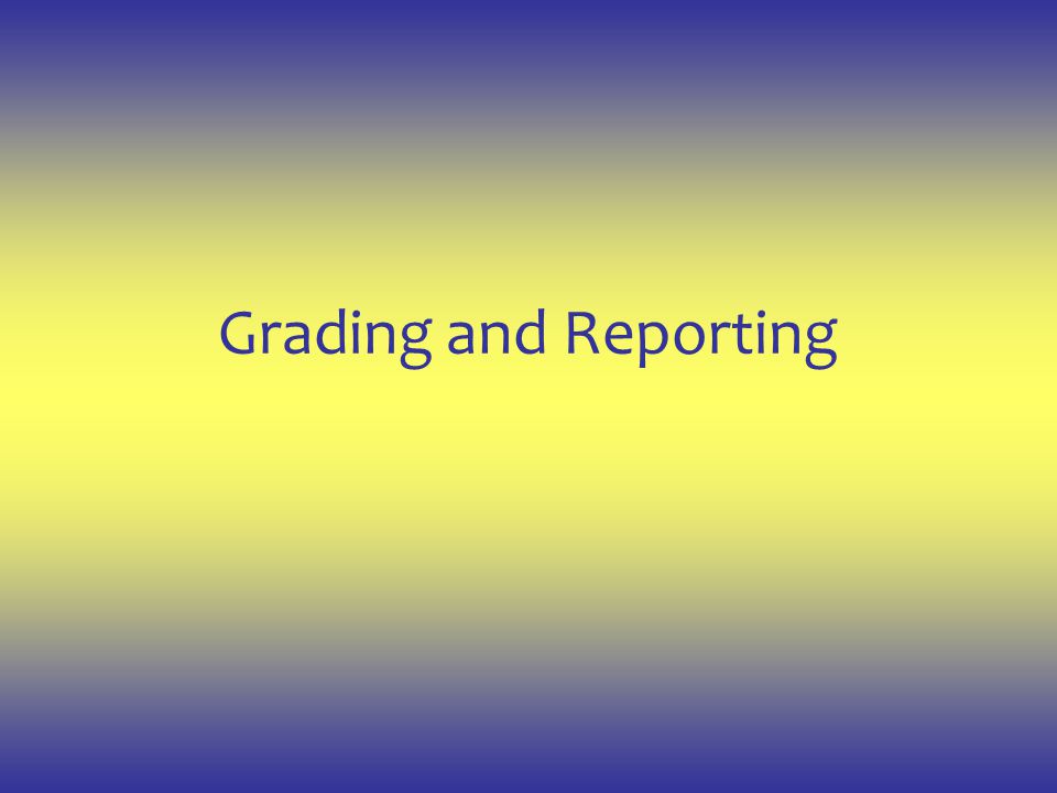 Grading and Reporting