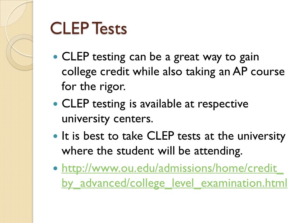 CLEP Tests CLEP testing can be a great way to gain college credit while also taking an AP course for the rigor.