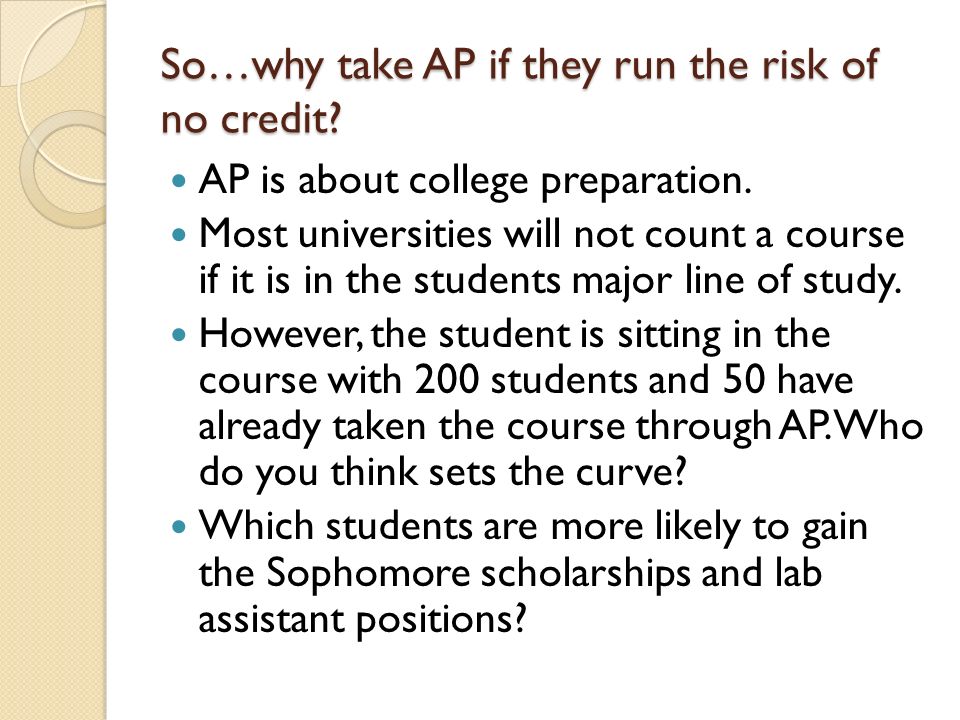 So…why take AP if they run the risk of no credit