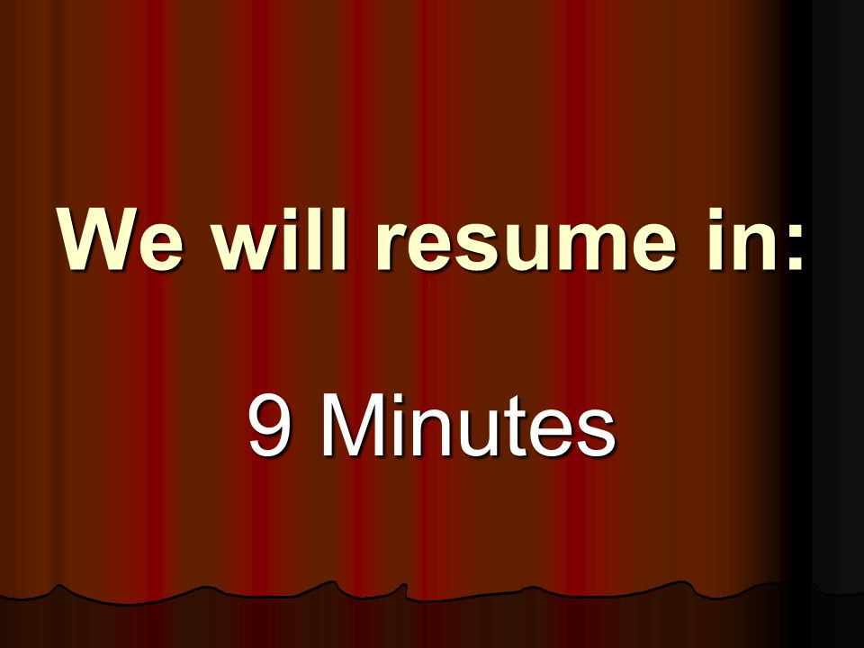 We will resume in: 9 Minutes
