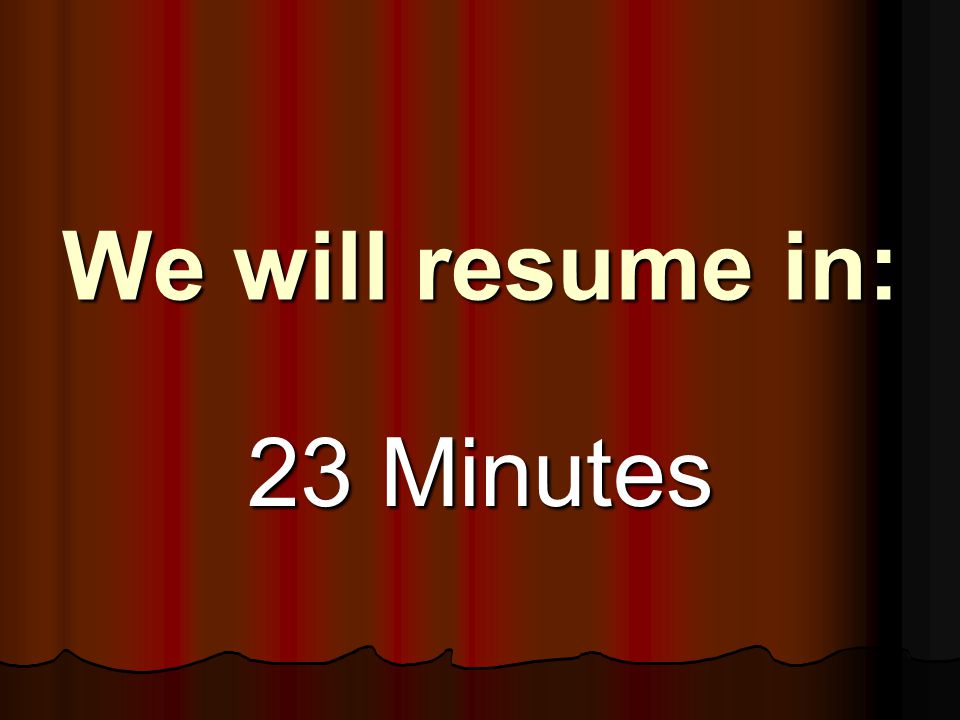 We will resume in: 23 Minutes
