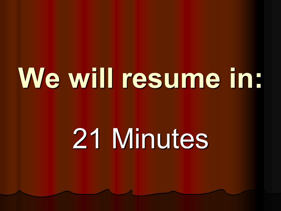 We will resume in: 21 Minutes