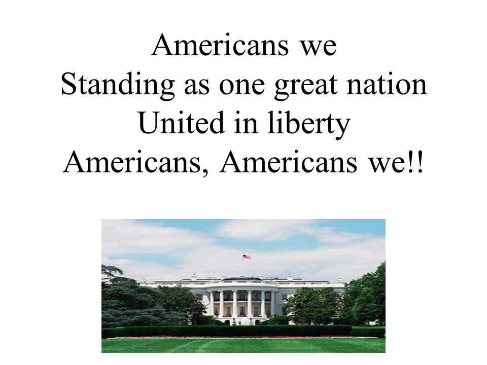 Americans we Standing as one great nation United in liberty Americans, Americans we!!