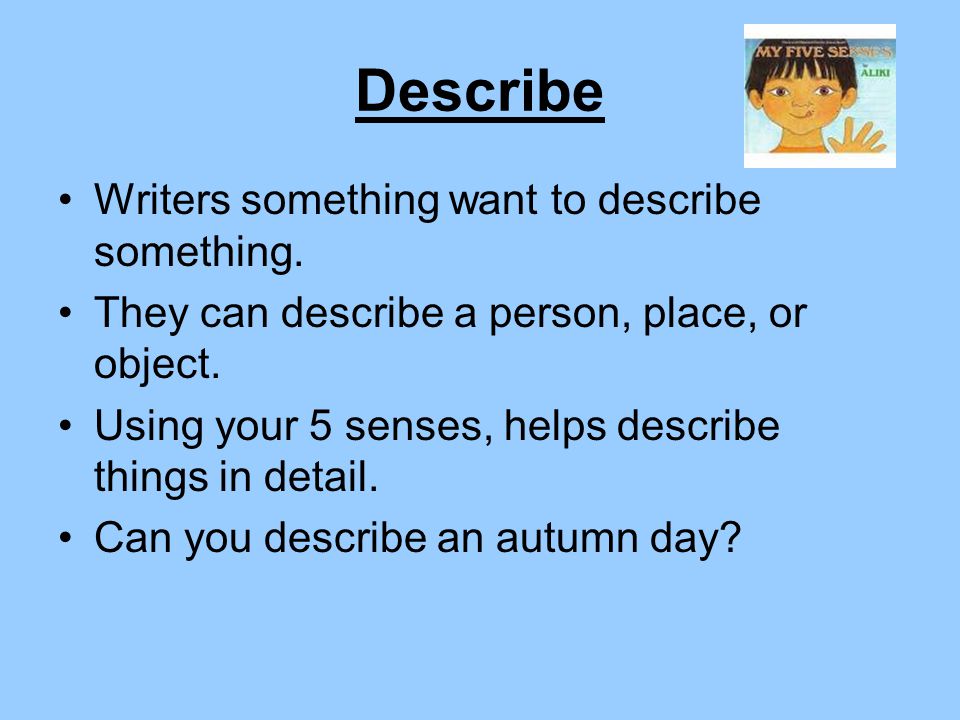 Describe Writers something want to describe something.