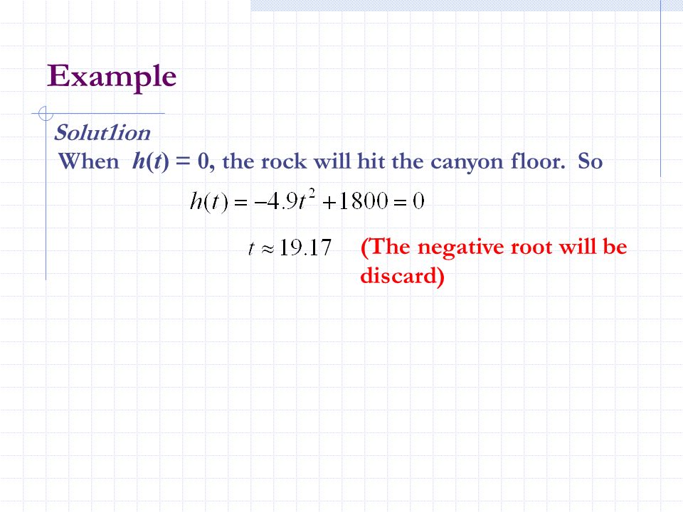 Example Solut1ion. When h(t) = 0, the rock will hit the canyon floor.