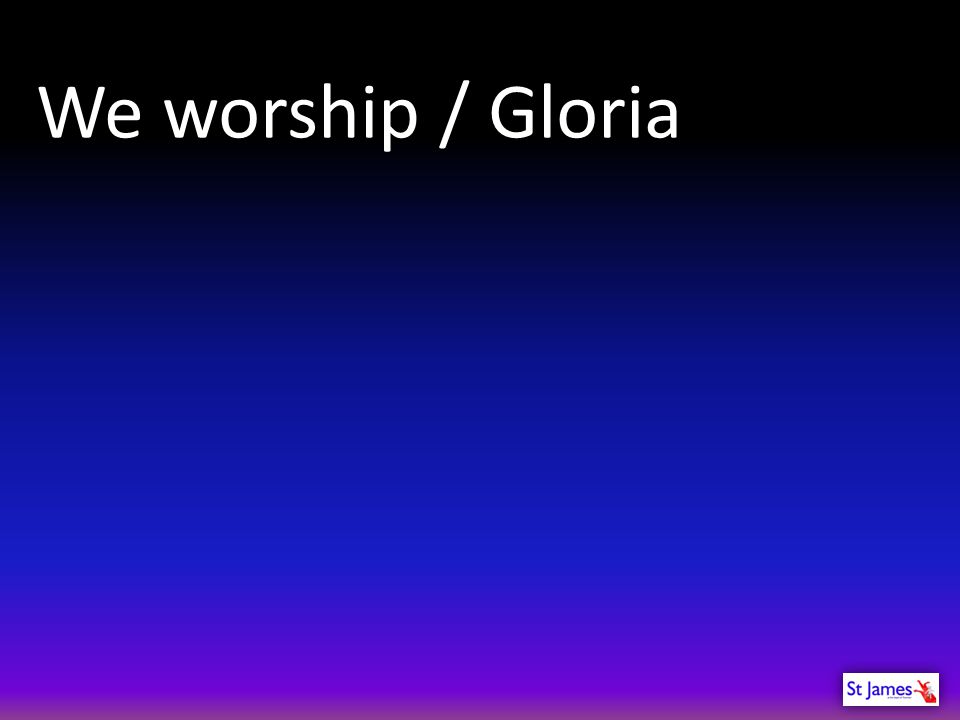 We worship / Gloria