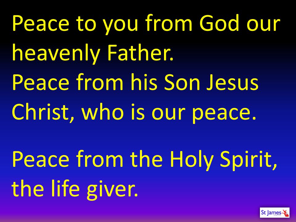 Peace to you from God our heavenly Father.