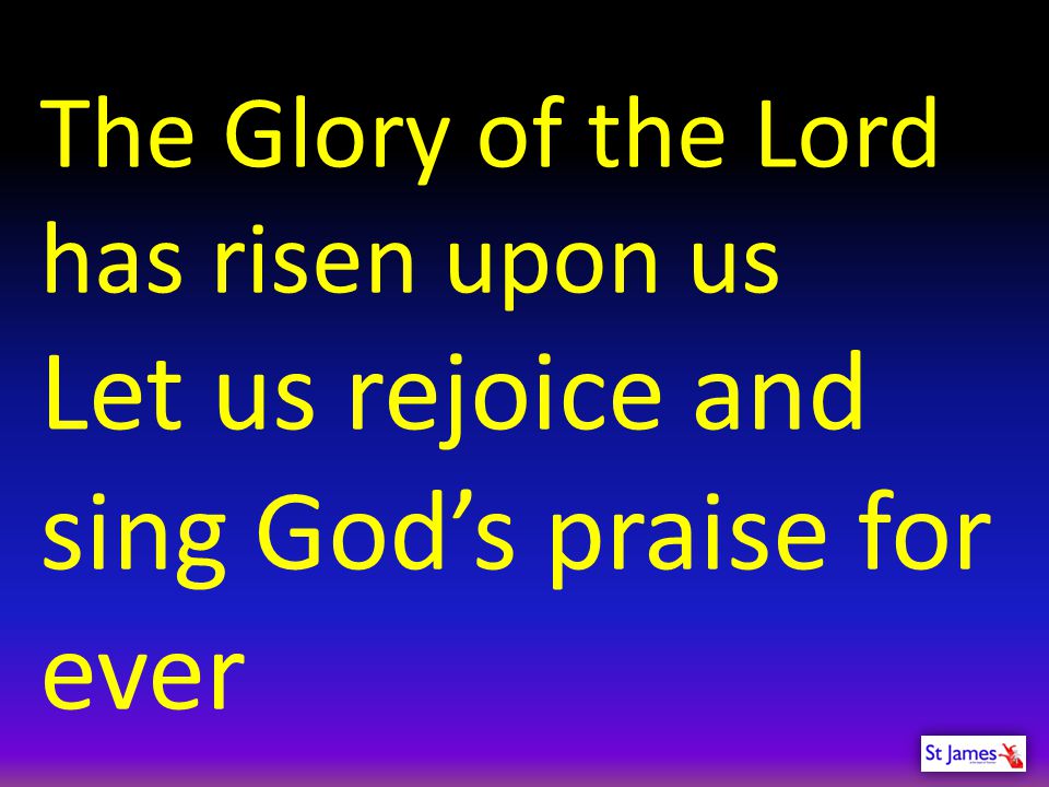 Let us rejoice and sing God’s praise for ever